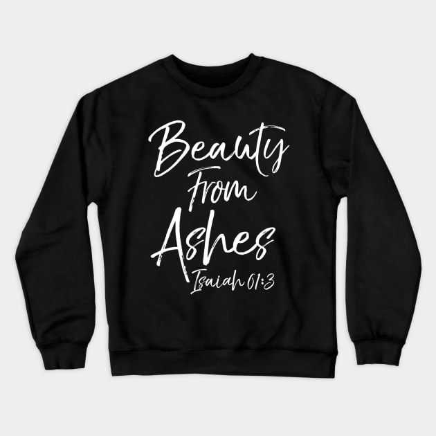 Christian Bible Verse Quote for Women Beauty from Ashes Crewneck Sweatshirt by Carmenshutter